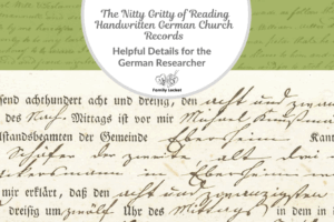 The Nitty Gritty of Reading Handwritten German Church Records: Helpful Details for the German Researcher