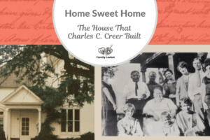 Home Sweet Home: The House that Charles C. Creer Built