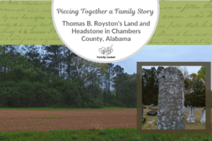 Piecing Together a Family Story: Thomas B. Royston’s Land and Headstone in Chambers County, Alabama