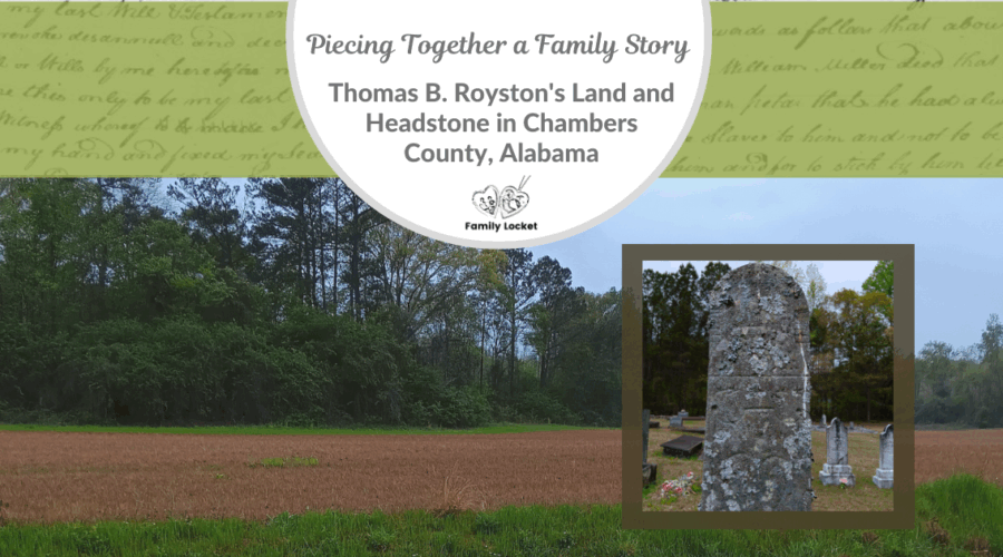 Piecing Together a Family Story: Thomas B. Royston’s Land and Headstone in Chambers County, Alabama