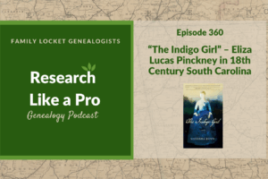 RLP 360: “The Indigo Girl” – Eliza Lucas Pinckney in 18th Century South Carolina