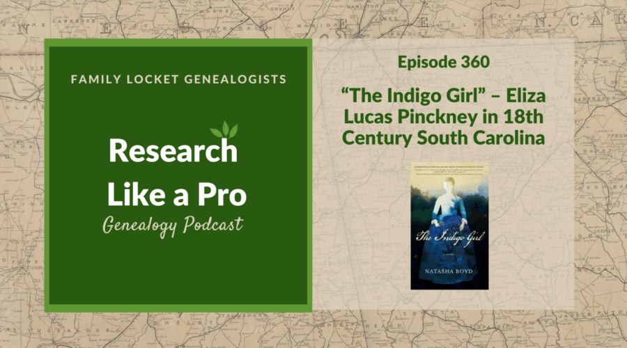 RLP 360: “The Indigo Girl” – Eliza Lucas Pinckney in 18th Century South Carolina