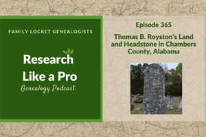 RLP 365: Thomas B. Royston’s Land and Headstone in Chambers County, Alabama