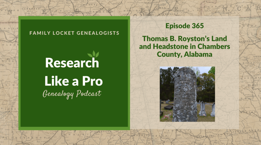 RLP 365: Thomas B. Royston’s Land and Headstone in Chambers County, Alabama