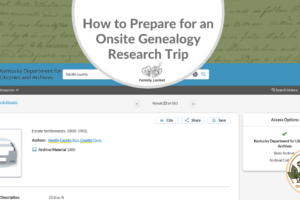 How to Prepare for an Onsite Genealogy Research Trip
