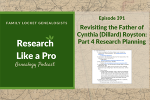 RLP 391: Revisiting the Father of Cynthia (Dillard) Royston – Part 4 Research Planning
