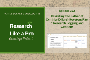 RLP 392: Revisiting the Father of Cynthia (Dillard) Royston – Part 5 Research Logging and Citations