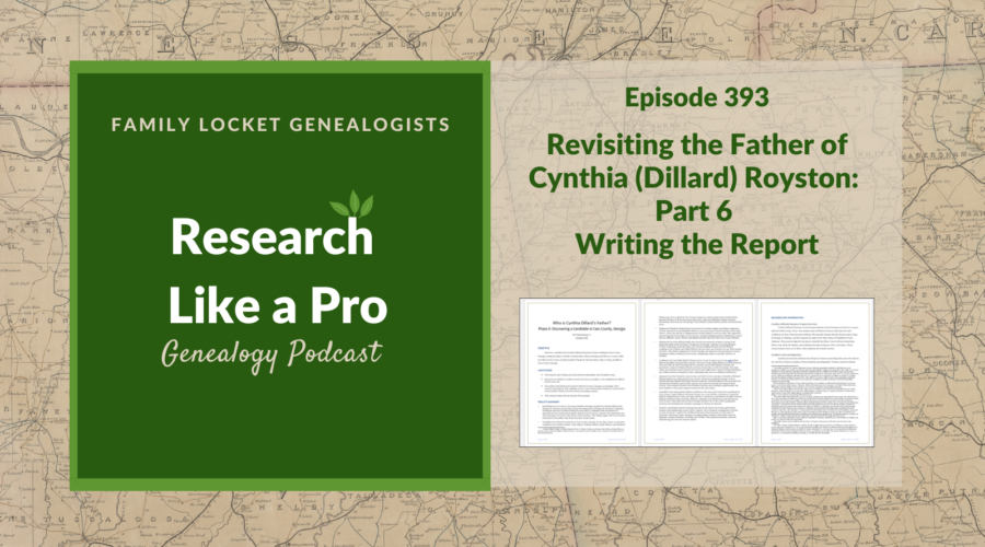 RLP 393: Revisiting the Father of Cynthia (Dillard) Royston – Part 6 Writing the Report