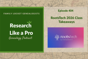 RLP 404: RootsTech 2026 Class Takeaways