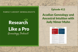 RLP 412: Acadian Genealogy and Ancestral Intuition with Judy Nimer Muhn