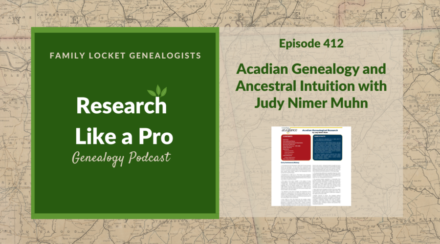 RLP 412: Acadian Genealogy and Ancestral Intuition with Judy Nimer Muhn