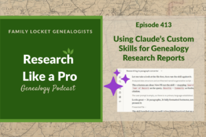 RLP 413: Using Claude’s Custom Skills for Genealogy Research Reports