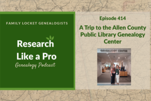 RLP 414: A Trip to the Allen County Public Library Genealogy Center
