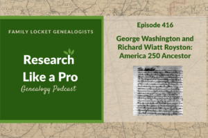 RLP 416: George Washington and Richard Wiatt Royston – America 250 Ancestor