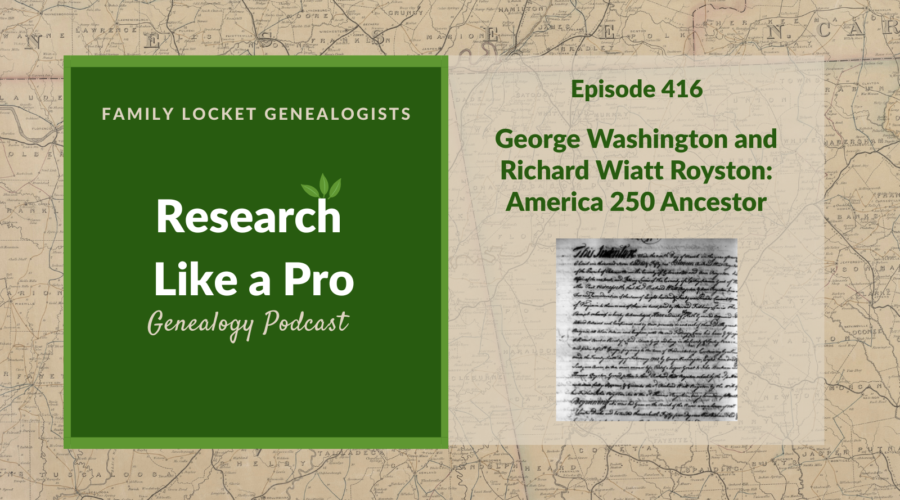 RLP 416: George Washington and Richard Wiatt Royston – America 250 Ancestor
