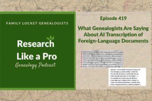 RLP 419: What Genealogists Are Saying About AI Transcription of Foreign-Language Documents