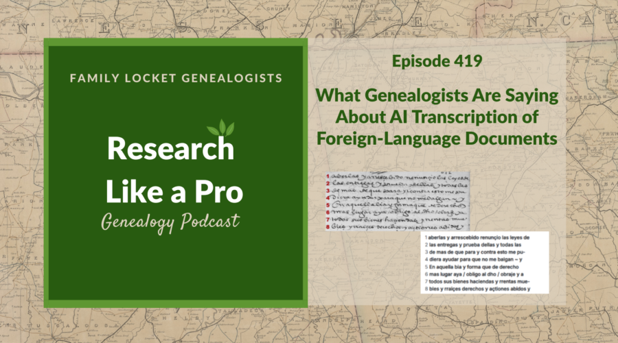 RLP 419: What Genealogists Are Saying About AI Transcription of Foreign-Language Documents
