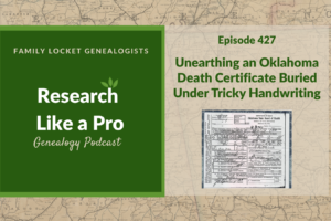 RLP 427: Unearthing an Oklahoma Death Certificate Buried Under Tricky Handwriting