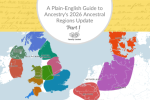 A Plain-English Guide to Ancestry’s 2026 Ancestral Regions Update: Part 1